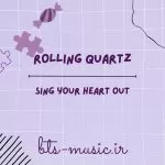 دانلود آهنگ Sing your heart out Rolling Quartz